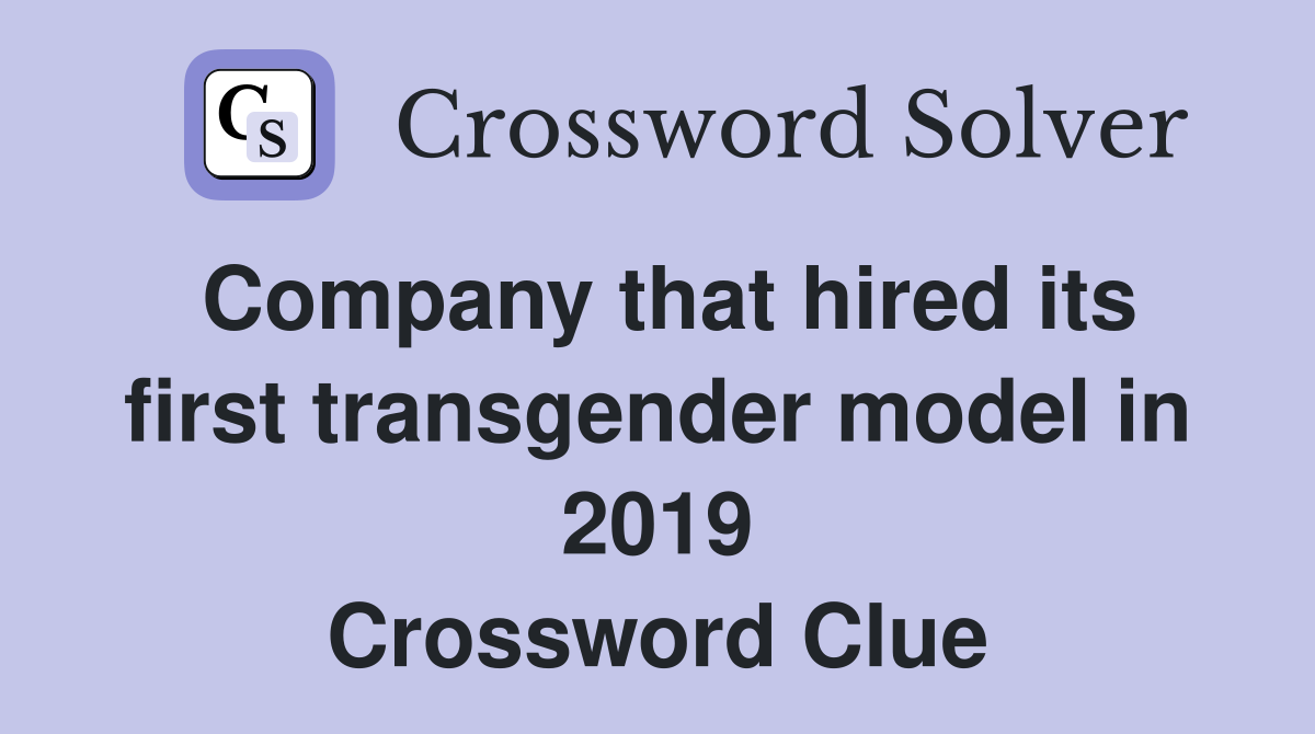 Company that hired its first transgender model in 2019 Crossword Clue